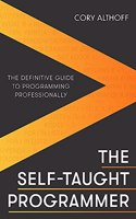 The Self-taught Programmer: The Definitive Guide to Programming Professionally