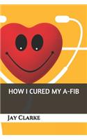 How I Cured My A-Fib