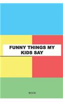 Funny Things My Kids Say Book