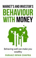 Market's & Investor's Behaviour with Money: Behaving Well, Can make you a lot of money