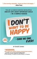 I Don't Want to Be Happy - Said No One, Ever!