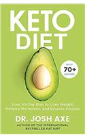 Keto Diet: Your 30 DayPlan To Lose Weight, Balance Hormones, Boost Brain Health and Reverse Disease