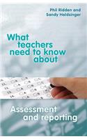 What Teachers Need to Know about Assessment and Reporting