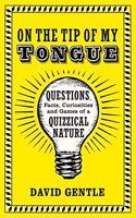 On the Tip of My Tongue: Questions, Facts, Curiosities and Games of a Quizzical Nature