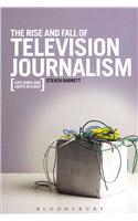 The Rise and Fall of Television Journalism in the UK