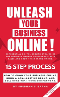 Unleash Your Business Online!: 15 Step Process to Unleash Your Business Online!