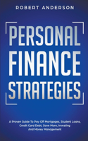 Personal Finance Strategies A Proven Guide To Pay Off Mortgages, Student Loans, Credit Card Debt, Save More, Investing And Money Management