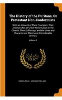 The History of the Puritans, or Protestant Non-Conformists: With an Account of Their Principles; Their Attempts for a Further Reformation in the Church; Their Sufferings; And the Lives and Characters of Their Most Considerable Divines; Volume 3