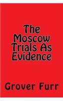 The Moscow Trials As Evidence