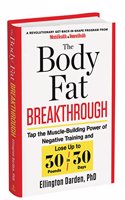 The Body Fat Breakthrough: Tap The Muscle-Building Power Of Negative Training And Lose Up To 30 Pounds In 30 Days