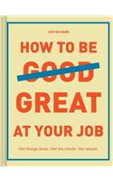 How to Be Great at Your Job