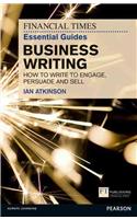 The Financial Times Essential Guide to Business Writing: How to Write to Engage, Persuade and Sell