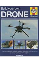 Build Your Own Drone Manual: The Practical Guide to Safely Building, Operating and Maintaining an Unmanned Aerial Vehicle (Uav)