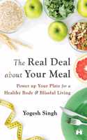 The Real Deal about Your Meal: Power-up Your Plate for a Healthy Body and Blissful Living