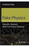 Fake Physics: Spoofs, Hoaxes and Fictitious Science