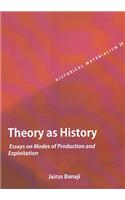 Theory As History: Essays on Modes of Production