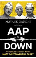 AAP & Down: An Insider?s Story of India?s Most Controversial Party