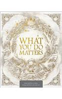 What You Do Matters