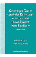 Gerontological Nursing Certification Review Guide for the Generalist, Clinical Specialist, Nurse Practitioner