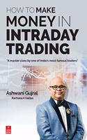 How to Make Money in Intraday Trading: A Master Class By One of India?s Most Famous Traders