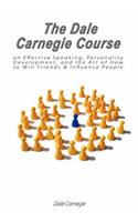 The Dale Carnegie Course on Effective Speaking, Personality Development, and the Art of How to Win Friends & Influence People