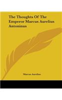 The Thoughts Of The Emperor Marcus Aurelius Antoninus