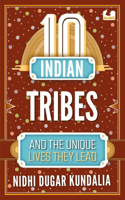 10 Indian Tribes and the Unique Lives They Lead (the 10s Series)