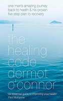 The Healing Code: One man's amazing journey back to health and his proven five step plan to recovery