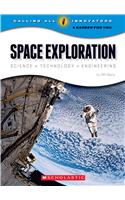 Space Exploration: Science, Technology, Engineering (Calling All Innovators: A Career for You)