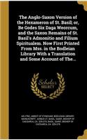 The Anglo-Saxon Version of the Hexameron of St. Basil; or, Be Godes Six Daga Weorcum, and the Saxon Remains of St. Basil's Admonitio and Filium Spiritualem. Now First Printed From Mss. in the Bodleian Library With a Translation and Some Account of