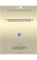 Correlations Between Rail Defect Growth Data and Engineering Analyses, Part II