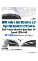 IBM Notes and Domino 9.0 System Administration A Self-Practice Review Questions for Exam C2040-406