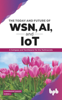 The Today and Future of WSN, AI, and IoT