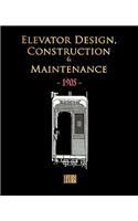 Elevator Design, Construction and Maintenance - 1905