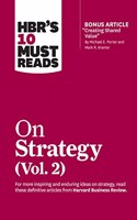 Hbr's 10 Must Reads on Strategy, Vol. 2 (with Bonus Article Creating Shared Value by Michael E. Porter and Mark R. Kramer)