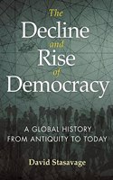 The Decline and Rise of Democracy: A Global History From Antiquity To Today