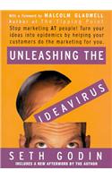 Unleashing the Ideavirus: Stop Marketing at People! Turn Your Ideas Into Epidemics by Helping Your Customers Do the Marketing for You.