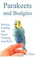 Parakeets And Budgies - Raising, Feeding, And Hand-Training Your Keet