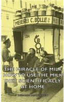 The Miracle of Milk - How to Use the Milk Diet Scientifically at Home