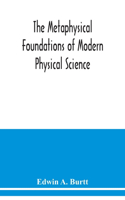 metaphysical foundations of modern physical science; a historical and critical essay