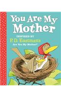 You Are My Mother: Inspired by P.D. Eastman's Are You My Mother?