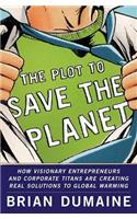 The Plot to Save the Planet: How Visionary Entrepreneurs and Corporate Titans Are Creating Real Solutions to Global Warming