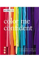 Color Me Confident: Expert Guidance to Help You Look Wonderful and Feel Great