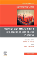 Starting and Maintaining a Successful Dermatology Practice, an Issue of Dermatologic Clinics