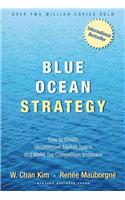 Blue Ocean Strategy: How to Create Uncontested Market Space and Make the Competition Irrelevant