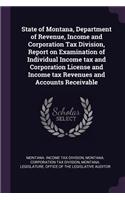 State of Montana, Department of Revenue, Income and Corporation Tax Division, Report on Examination of Individual Income Tax and Corporation License and Income Tax Revenues and Accounts Receivable