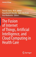 The Fusion of Internet of Things, Artificial Intelligence, and Cloud Computing in Health Care