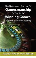 The Theory And Practice Of Gamesmanship Or The Art Of Winning Games Without Actually Cheating