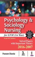 PSYCHOLOGY & SOCIOLOGY NURSING FOR GNM (1ST YEAR) SOLVED PAPERS WITH IMP. THEORY 2016-2007