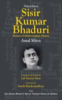 Natyacharya Sisir Kumar Bhaduri: Pioneer of Modern Indian Theatre (P/B)